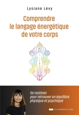 Comprendre le langage énergétique de votre corps : 56 routines pour retrouver un équilibre physique et psychique - Lysiane Lévy