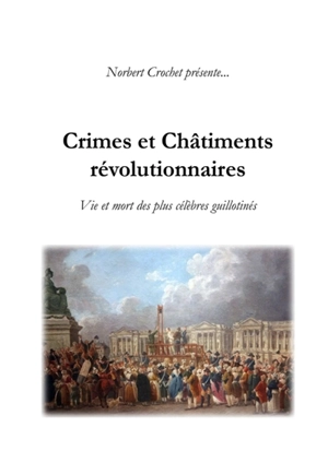 Crimes et Châtiments révolutionnaires - Norbert Crochet