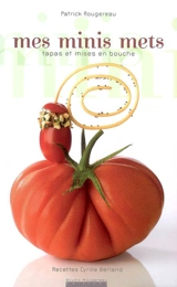 Mes minis mets : tapas et mises en bouche - Patrick Rougereau