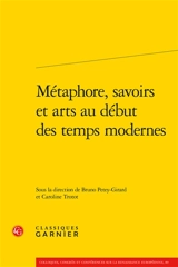Métaphore, savoirs et arts au début des temps modernes