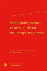 Métaphore, savoirs et arts au début des temps modernes
