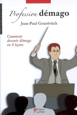 Profession démago : comment devenir démago en 8 leçons - Jean-Paul Gourévitch