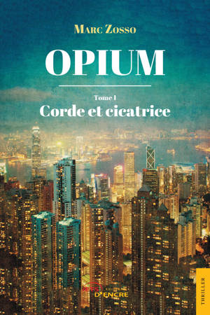 Opium - Tome 1 : Corde et cicatrice - Marc Zosso