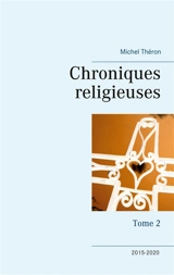 Chroniques religieuses : Tome 2 - Michel Théron