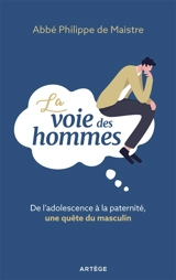 La voie des hommes : de l'adolescence à la paternité, une quête du masculin - Philippe de Maistre