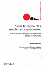 Sous le règne des machines à gouverner : le droit entre intelligence artificielle et raison naturelle - Arnaud Billion