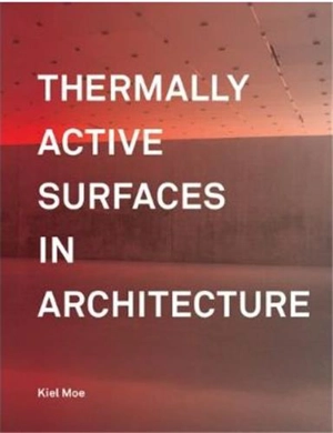 Thermally Active Surfaces in Architecture - Kiel Moe