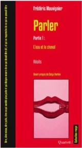 Parler. Vol. 1. L'eau et le cheval - Frédéric Mauvignier