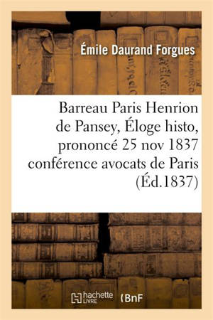 Barreau Paris Henrion de Pansey. Eloge histo, prononcé 25 nov 1837, conférence des avocats de Paris - Emile Daurand Forgues
