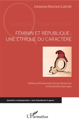 Féminin et République : une éthique du caractère - Johanna Henrion-Latché