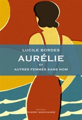 Aurélie : et autres femmes sans nom - Lucile Bordes