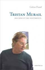 Tristan Murail : des sons et des sentiments - Gaétan Puaud