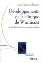 Développements de la clinique de Winnicott : avatars des régressions et masochisme féminin - Jean-Pierre Lehmann