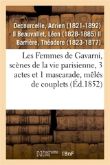 Les Femmes de Gavarni, scènes de la vie parisienne, 3 actes et 1 mascarade, mêlés de couplets : Variétés, Paris, 3 juin 1852 - Adrien Decourcelle