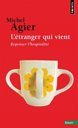 L'étranger qui vient : repenser l'hospitalité - Michel Agier