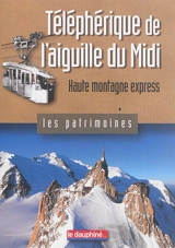 Téléphériques de l'aiguille du Midi : haute montagne express - Antoine Chandellier