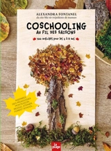 Coschooling au fil des saisons : 100 activités pour les 2 à 8 ans : inspirées des pédagogies Montessori, Reggio, Steiner, forest school... - Alexandra Fontanel