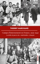 Camps d'internement en France, 1939-1940 : la drôle de guerre des indésirables français - Thierry Marchand
