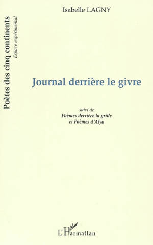 Journal derrière le givre. Poèmes derrière la grille. Poèmes d'Alya - Isabelle Lagny
