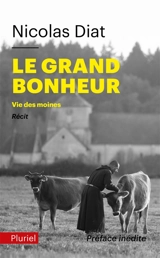Le grand bonheur : vie des moines : récit - Nicolas Diat