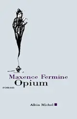 Opium - Maxence Fermine