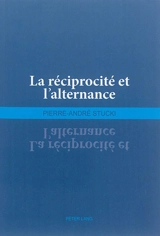 La réciprocité et l'alternance - Pierre-André Stucki