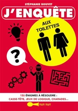 J'enquête aux toilettes : 150 énigmes à résoudre : casse-tête, jeux de logique, charades... - Stéphanie Bouvet