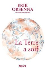 Petit précis de mondialisation. Vol. 7. La Terre a soif - Erik Orsenna