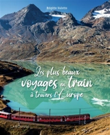 Les plus beaux voyages en train à travers l'Europe - Brigitte Valotto