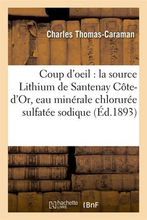 Coup d'oeil sur la source Lithium de Santenay Côte-d'Or, eau minérale chlorurée sulfatée sodique - Charles Thomas-Caraman