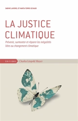 La justice climatique : prévenir, surmonter et réparer les inégalités liées au changement climatique - Sabine Lavorel