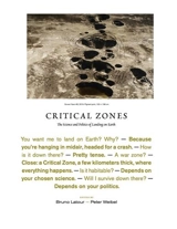 Critical Zones The Science and Politics of Landing on Earth - Bruno Latour