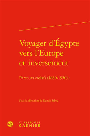 Voyager d'Egypte vers l'Europe et inversement : parcours croisés (1830-1950)