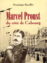 Marcel Proust du côté de Cabourg - Dominique Bussillet