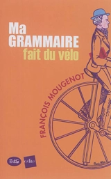 Ma grammaire fait du vélo - François Mougenot