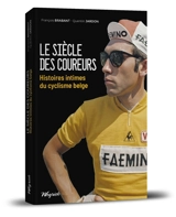 Le siècle des coureurs : histoires intimes du cyclisme belge - François Brabant