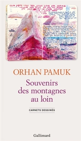 Souvenirs des montagnes au loin : carnets dessinés - Orhan Pamuk