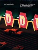 Las Vegas Studio Images From the Archive of Robert Venturi and Denise Scott Brown - Hilar Stadler (eds)