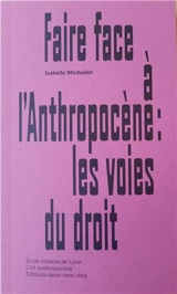 Faire face à l'anthropocène : les voies du droit - Isabelle Michallet