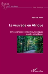 Le veuvage en Afrique : dimensions socioculturelles, mystiques, morales et juridiques - Bernard Tondé