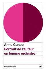 Portrait de l'auteur en femme ordinaire - Anne Cuneo
