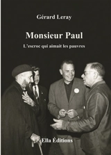 Monsieur Paul, l'escroc qui aimait les pauvres : L'ami de l'abbé Pierre 1954-1974 - Gérard Leray