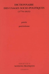 Dictionnaire des usages socio-politiques : 1770-1815. Vol. 8. Patrie, patriotisme : notions pratiques - EQUIPE 18e ET RÉVOLUTION (Saint-Cloud, Hauts-de-Seine)