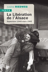 La libération de l'Alsace : septembre 1944-mars 1945 - Eugène Riedweg