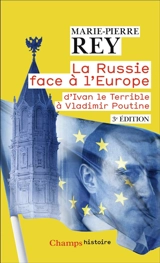 La Russie face à l'Europe : d'Ivan le Terrible à Vladimir Poutine - Marie-Pierre Rey