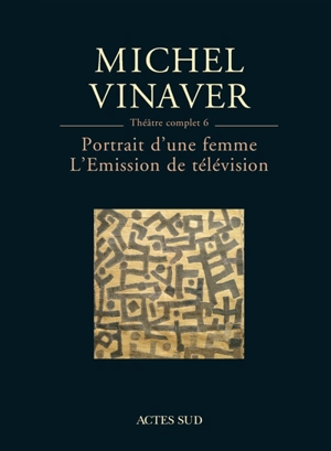 Théâtre complet. Vol. 6. Portrait d'une femme. L'émission de télévision - Michel Vinaver
