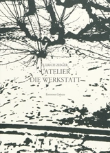 L'atelier. Die Werkstatt - Ulrich Zieger