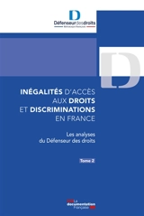 Inégalités d'accès aux droits et discriminations en France. Vol. 2. Les analyses du Défenseur des droits - France. Défenseur des droits
