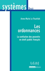 Les ordonnances : la confusion des pouvoirs en droit public français - Anne-Marie Le Pourhiet