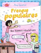 Presque populaires. Vol. 3. Nos bonnes résolutions par Léa Golblatt et Julie Graham-Chang - Amy Ignatow